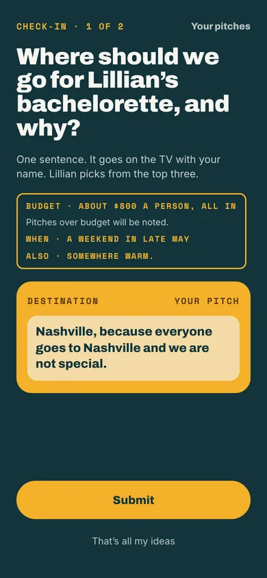 Becca’s phone at check-in: Where should we go for Lillian’s bachelorette, and why? One sentence. It goes on the TV with your name. Lillian picks from the top three. The trip details: about $800 a person, all in, a weekend in late May, somewhere warm. Her pitch typed in: Nashville, because everyone goes to Nashville and we are not special.